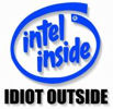 intel inside, idiot outside